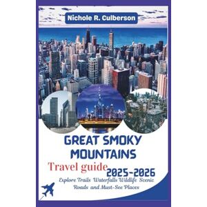 Culberson, Nichole R. GREAT SMOKY MOUNTAINS TRAVEL GUIDE 2025- 2026: Explore Trails Waterfalls Wildlife Scenic Roads and Must-See Places Culberson, Nichole R. GREAT SMOKY MOUNTAINS TRAVEL GUIDE 2025- 2026: Explore Trails Waterfalls Wildlife Scenic Roads and Must-See Places