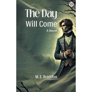 Braddon, M E The Day Will ComeA Novel (Edition1) Braddon, M E The Day Will ComeA Novel (Edition1)