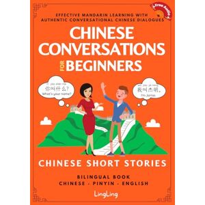 Ling, Ling Chinese Conversations for Beginners: Mandarin Learning with Conversational Dialogues (Free Audio) Chinese Short Stories Bilingual Book Ling, Ling Chinese Conversations for Beginners: Mandarin Learning with Conversational Dialogues (Free Audio) Chinese Short Stories Bilingual Book