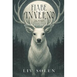 Solen, Liv Fiabe d'Inverno dal Mondo: Leggende della Luce e del Gelo (The Grove of My Imagination Leggende dal Mondo (edizione italiana)) Solen, Liv Fiabe d'Inverno dal Mondo: Leggende della Luce e del Gelo (The Grove of My Imagination Leggende dal Mondo (edizione italiana))