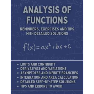 Bilar, Alex Analysis of Functions: A Complete Guide with Core Concepts, Practice Exercises, and Detailed Step-by-Step Solutions for High School and University Students Bilar, Alex Analysis of Functions: A Complete Guide with Core Concepts, Practice Exercises, and Detailed Step-by-Step Solutions for High School and University Students