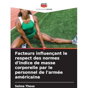 Theus, Salma Facteurs influençant le respect des normes d'indice de masse corporelle par le personnel de l'armée américaine Theus, Salma Facteurs influençant le respect des normes d'indice de masse corporelle par le personnel de l'armée américaine
