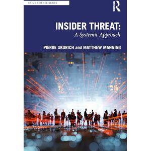 Skorich, Pierre Insider Threat: A Systemic Approach (Crime Science Series) Skorich, Pierre Insider Threat: A Systemic Approach (Crime Science Series)
