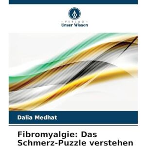 Medhat, Dalia Fibromyalgie: Das Schmerz-Puzzle verstehen Medhat, Dalia Fibromyalgie: Das Schmerz-Puzzle verstehen