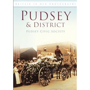 Pudsey Civic Society Pudsey & District: Britain in Old Photographs Pudsey Civic Society Pudsey & District: Britain in Old Photographs
