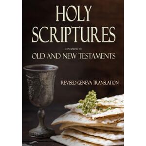 Various Holy Scriptures Contained in the Old and New Testaments: Revised Geneva Translation Various Holy Scriptures Contained in the Old and New Testaments: Revised Geneva Translation
