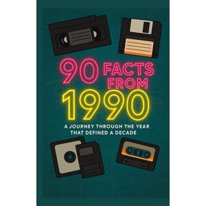 Kennedy, Alistair 90 Facts from 1990: A Journey Through the Year That Defined a Decade – Explore the Events, People, and Pop Culture That Shaped the 90s (A year in Facts) Kennedy, Alistair 90 Facts from 1990: A Journey Through the Year That Defined a Decade – Explore the Events, People, and Pop Culture That Shaped the 90s (A year in Facts)