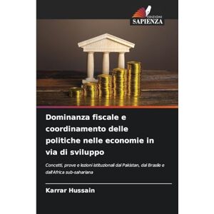 Hussain, Karrar Dominanza fiscale e coordinamento delle politiche nelle economie in via di sviluppo: Concetti, prove e lezioni istituzionali dal Pakistan, dal Brasile e dall'Africa sub-sahariana Hussain, Karrar Dominanza fiscale e coordinamento delle politiche nelle economie in via di sviluppo: Concetti, prove e lezioni istituzionali dal Pakistan, dal Brasile e dall'Africa sub-sahariana