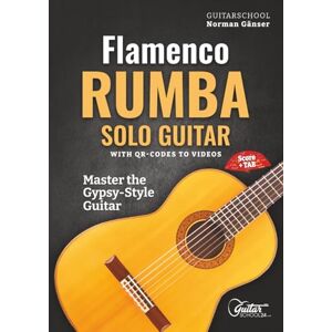 Norman Flamenco Rumba Solo Guitar Master The Gypsy-Style Guitar: With QR-Codes To Videos, Score + Tab Norman Flamenco Rumba Solo Guitar Master The Gypsy-Style Guitar: With QR-Codes To Videos, Score + Tab