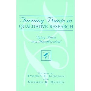 Turning Points in Qualitative Research: Tying Knots in a Handkerchief (Crossroads in Qualitative Inquiry): 2 Turning Points in Qualitative Research: Tying Knots in a Handkerchief (Crossroads in Qualitative Inquiry): 2
