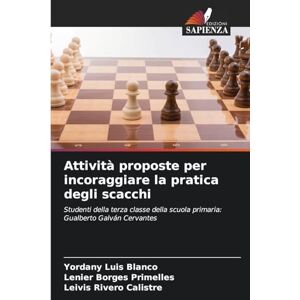 Blanco Attività proposte per incoraggiare la pratica degli scacchi: Studenti della terza classe della scuola primaria: Gualberto Galván Cervantes Blanco Attività proposte per incoraggiare la pratica degli scacchi: Studenti della terza classe della scuola primaria: Gualberto Galván Cervantes