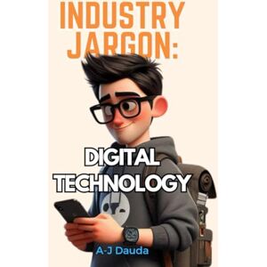 Dauda, Mr A J Industry Jargon: Digital Technology Dauda, Mr A J Industry Jargon: Digital Technology