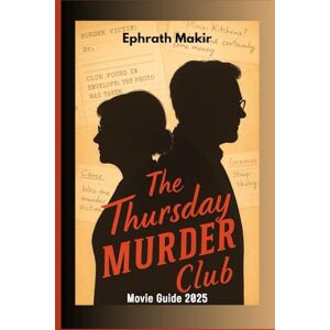 Makir, Ephrath The Thursday Murder Club Movie Guide 2025: The Plot Twist Behind Solving the Mysteries inside The Thursday Murder Club (2025 CINEMATIC EXPERIENCE) Makir, Ephrath The Thursday Murder Club Movie Guide 2025: The Plot Twist Behind Solving the Mysteries inside The Thursday Murder Club (2025 CINEMATIC EXPERIENCE)