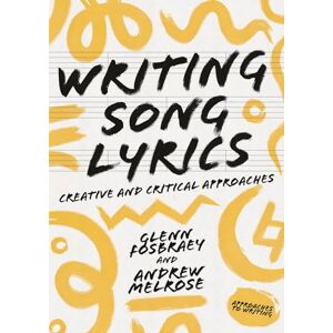 Fosbraey, Glenn Writing Song Lyrics: A Creative and Critical Approach: 7 (Approaches to Writing) Fosbraey, Glenn Writing Song Lyrics: A Creative and Critical Approach: 7 (Approaches to Writing)