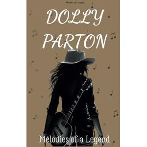 Ramirez, Gabriel Jose Dolly Parton Biography: Melodies of a Legend Ramirez, Gabriel Jose Dolly Parton Biography: Melodies of a Legend