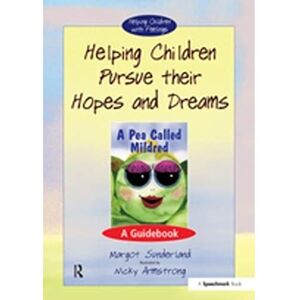 Sunderland Helping Children Pursue Their Hopes and Dreams: A Guidebook: 1 (Helping Children with Feelings) Sunderland Helping Children Pursue Their Hopes and Dreams: A Guidebook: 1 (Helping Children with Feelings)