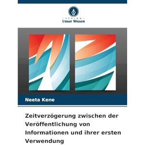Kene, Neeta Zeitverzögerung zwischen der Veröffentlichung von Informationen und ihrer ersten Verwendung Kene, Neeta Zeitverzögerung zwischen der Veröffentlichung von Informationen und ihrer ersten Verwendung