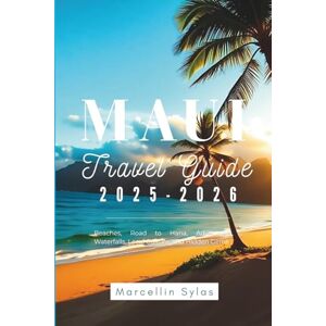 Sylas, Marcellin Maui Travel Guide 2025-2026: Beaches, Road to Hana, Adventures, Waterfalls, Local Culture, and Hidden Gems Sylas, Marcellin Maui Travel Guide 2025-2026: Beaches, Road to Hana, Adventures, Waterfalls, Local Culture, and Hidden Gems