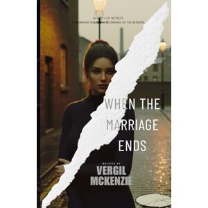 McKenzie, Vergil When the Marriage Ends: In a city of secrets, a marriage is just the beginning of the betrayal. McKenzie, Vergil When the Marriage Ends: In a city of secrets, a marriage is just the beginning of the betrayal.