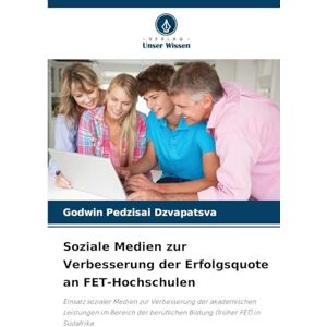 Dzvapatsva, Godwin Pedzisai Soziale Medien zur Verbesserung der Erfolgsquote an FET-Hochschulen: Einsatz sozialer Medien zur Verbesserung der akademischen Leistungen im Bereich der beruflichen Bildung (früher FET) in Südafrika Dzvapatsva, Godwin Pedzisai Soziale Medien zur Verbesserung der Erfolgsquote an FET-Hochschulen: Einsatz sozialer Medien zur Verbesserung der akademischen Leistungen im Bereich der beruflichen Bildung (früher FET) in Südafrika