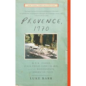 Barr, Luke Provence, 1970: M.F.K. Fisher, Julia Child, James Beard, and the Reinvention of American Taste Barr, Luke Provence, 1970: M.F.K. Fisher, Julia Child, James Beard, and the Reinvention of American Taste