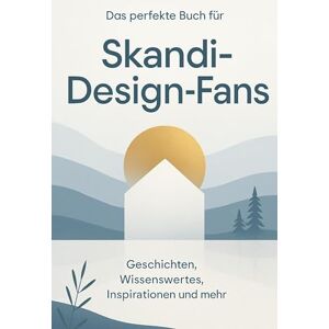 Bauer, Sofia Das perfekte Buch für Skandi-Design-Fans: Geschichten, Wissenswertes, Inspirationen und mehr Bauer, Sofia Das perfekte Buch für Skandi-Design-Fans: Geschichten, Wissenswertes, Inspirationen und mehr