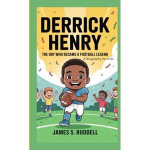 S.Ruddell, James DERRICK HENRY: The Boy Who Became a Football Legend — A Biography for Kids. S.Ruddell, James DERRICK HENRY: The Boy Who Became a Football Legend — A Biography for Kids.