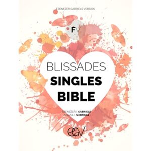 Gabriels, Ebenezer Blissades Singles Bible: Foundations Volume (The Five Books) Genesis, Exodus, Leviticus, Numbers and Deuteronomy: Ebenezer Gabriels Version Gabriels, Ebenezer Blissades Singles Bible: Foundations Volume (The Five Books) Genesis, Exodus, Leviticus, Numbers and Deuteronomy: Ebenezer Gabriels Version