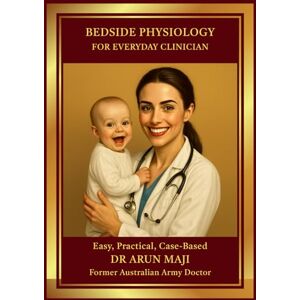 MAJI, DR ARUN BEDSIDE PHYSIOLOGY: FOR EVERYDAY CLINICIAN (MEDICAL BOOKS FOR EVERYDAY CLINICIANS: BEDSIDE MEDICINE SERIES) MAJI, DR ARUN BEDSIDE PHYSIOLOGY: FOR EVERYDAY CLINICIAN (MEDICAL BOOKS FOR EVERYDAY CLINICIANS: BEDSIDE MEDICINE SERIES)