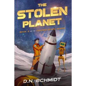 Schmidt, D.N. The Stolen Planet: Book 2 in the Chained Space Series Schmidt, D.N. The Stolen Planet: Book 2 in the Chained Space Series
