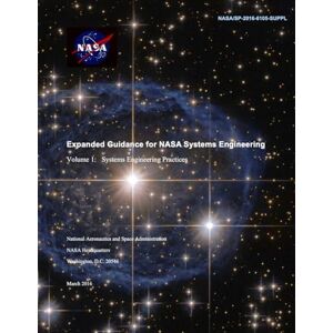 National Aeronautics and Space Administration Expanded Guidance for NASA Systems Engineering: Volume 1: Systems Engineering Practices (March 2016) NASA/SP-2016-6105-SUPPL National Aeronautics and Space Administration Expanded Guidance for NASA Systems Engineering: Volume 1: Systems Engineering Practices (March 2016) NASA/SP-2016-6105-SUPPL