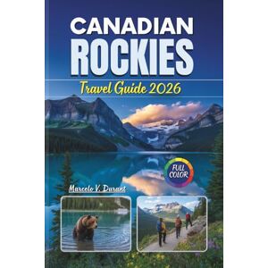 Durant, Marcelo V. CANADIAN ROCKIES TRAVEL GUIDE 2026: Explore Banff, Jasper, Yoho, Kootenay National Parks Like a Local with Full-Color Maps, Expert Itineraries, and ... Color Travel Adventure Guide Collections) Durant, Marcelo V. CANADIAN ROCKIES TRAVEL GUIDE 2026: Explore Banff, Jasper, Yoho, Kootenay National Parks Like a Local with Full-Color Maps, Expert Itineraries, and ... Color Travel Adventure Guide Collections)