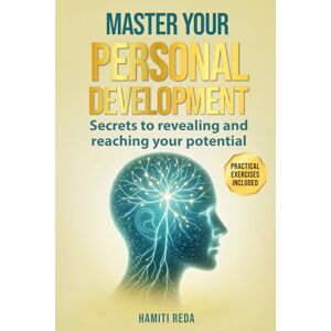 Hamiti, Reda MASTER YOUR PERSONAL DEVELOPMENT: Secrets to revealing and reaching your potential Hamiti, Reda MASTER YOUR PERSONAL DEVELOPMENT: Secrets to revealing and reaching your potential