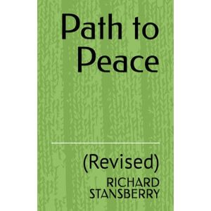 STANSBERRY, RICHARD THOMAS Path to Peace: (Revised) STANSBERRY, RICHARD THOMAS Path to Peace: (Revised)