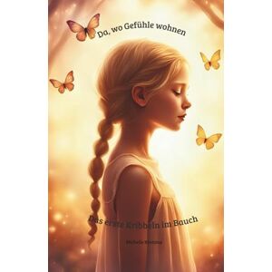 Kratzius, Michelle Da, wo Gefühle wohnen Das erste Kribbeln im Bauch: Ein Kinderbuch über das erste Verliebtsein, Für Kinder ab 6 Jahre Kratzius, Michelle Da, wo Gefühle wohnen Das erste Kribbeln im Bauch: Ein Kinderbuch über das erste Verliebtsein, Für Kinder ab 6 Jahre