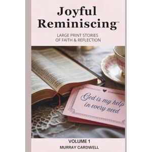 Cardwell, Murray Joyful Reminiscing: Large Print Stories of Faith & Reflection Volume 1: Encouraging Christian Reflections for Seniors with Bible Verses and Gentle ... Large Print Short Stories of Faith) Cardwell, Murray Joyful Reminiscing: Large Print Stories of Faith & Reflection Volume 1: Encouraging Christian Reflections for Seniors with Bible Verses and Gentle ... Large Print Short Stories of Faith)