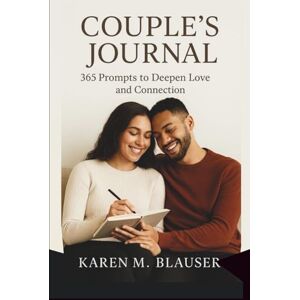 Blauser, Karen M. COUPLE'S JOURNAL: 365 Prompts to Deepen Love and Connection (Love That Lasts: Tools to Deepen Connection & Keep the Spark Alive) Blauser, Karen M. COUPLE'S JOURNAL: 365 Prompts to Deepen Love and Connection (Love That Lasts: Tools to Deepen Connection & Keep the Spark Alive)