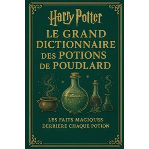 Román Fernández, Rafael Harry Potter et le Grand Dictionnaire des Potions de Poudlard : Les faits magiques derrière chaque potion Román Fernández, Rafael Harry Potter et le Grand Dictionnaire des Potions de Poudlard : Les faits magiques derrière chaque potion
