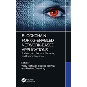 Blockchain for 6G-Enabled Network-Based Applications: A Vision, Architectural Elements, and Future Directions Blockchain for 6G-Enabled Network-Based Applications: A Vision, Architectural Elements, and Future Directions