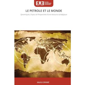Drame, Malick Le Petrole Et Le Monde: Dynamiques, Enjeux et Perspectives d'une ressource stratégique Drame, Malick Le Petrole Et Le Monde: Dynamiques, Enjeux et Perspectives d'une ressource stratégique