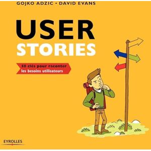 Adzic, Gojko User stories: 50 clés pour raconter les besoins utilisateurs Adzic, Gojko User stories: 50 clés pour raconter les besoins utilisateurs
