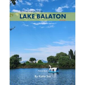 Sar, Katia Lake Balaton: A Perfect Coffee Table Picture Book Travel and Nature lovers. Sar, Katia Lake Balaton: A Perfect Coffee Table Picture Book Travel and Nature lovers.