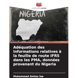 Isa, Muhammad Aminu Adéquation des informations relatives à la feuille de route IFRS dans les PMA, données provenant du Nigeria Isa, Muhammad Aminu Adéquation des informations relatives à la feuille de route IFRS dans les PMA, données provenant du Nigeria