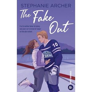 Archer, Stephanie The Fake Out: Une nouvelle romance dans l'univers du hockey par Stéphanie Archer Archer, Stephanie The Fake Out: Une nouvelle romance dans l'univers du hockey par Stéphanie Archer
