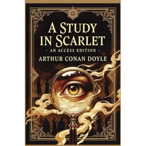 Doyle, Sir Arthur Conan Sherlock Holmes: A Study in Scarlet: A Maison FORMS Access Edition™ Doyle, Sir Arthur Conan Sherlock Holmes: A Study in Scarlet: A Maison FORMS Access Edition™