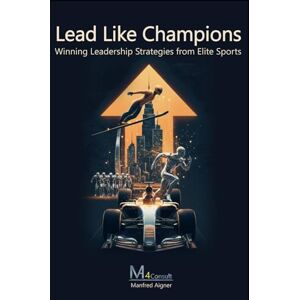 Aigner, Manfred Lead Like Champions – Winning Leadership Strategies from Elite Sports: Unlock Your Full Potential with Practical Strategies for Success as a Leader ... Process Optimization & Leadership) Aigner, Manfred Lead Like Champions – Winning Leadership Strategies from Elite Sports: Unlock Your Full Potential with Practical Strategies for Success as a Leader ... Process Optimization & Leadership)