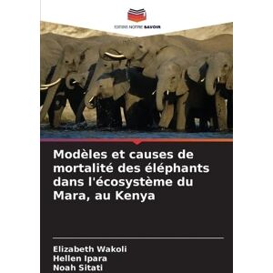 Wakoli, Elizabeth Modèles et causes de mortalité des éléphants dans l'écosystème du Mara, au Kenya Wakoli, Elizabeth Modèles et causes de mortalité des éléphants dans l'écosystème du Mara, au Kenya