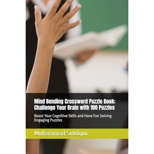 Siddiqui, Mr Muhammad Nabeel Mind Bending Crossword Puzzle Book: Challenge Your Brain with 100 Puzzles: Boost Your Cognitive Skills and Have Fun Solving Engaging Puzzles Siddiqui, Mr Muhammad Nabeel Mind Bending Crossword Puzzle Book: Challenge Your Brain with 100 Puzzles: Boost Your Cognitive Skills and Have Fun Solving Engaging Puzzles
