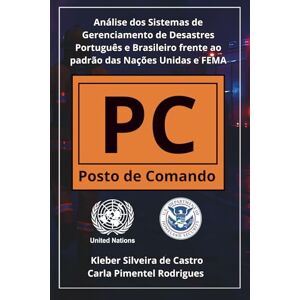 Silveira de Castro, Kleber Análise dos Sistemas de Gerenciamento de Desastres Português e Brasileiro frente ao Padrão das Nações Unidas e FEMA Silveira de Castro, Kleber Análise dos Sistemas de Gerenciamento de Desastres Português e Brasileiro frente ao Padrão das Nações Unidas e FEMA