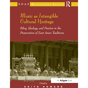 Music as Intangible Cultural Heritage: Policy, Ideology, and Practice in the Preservation of East Asian Traditions (SOAS Studies in Music) Music as Intangible Cultural Heritage: Policy, Ideology, and Practice in the Preservation of East Asian Traditions (SOAS Studies in Music)